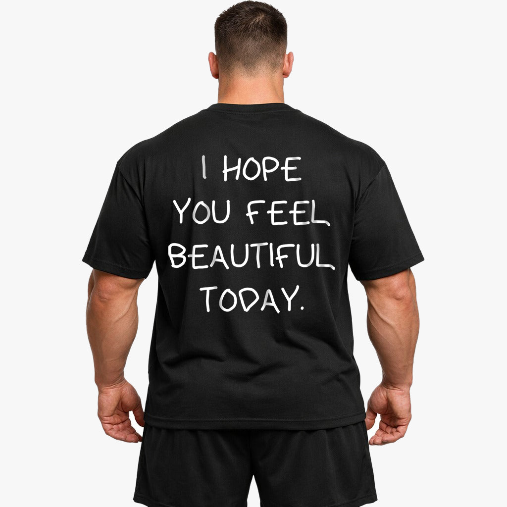 Jeg håber du føler dig smuk i dag (backprint) shirt