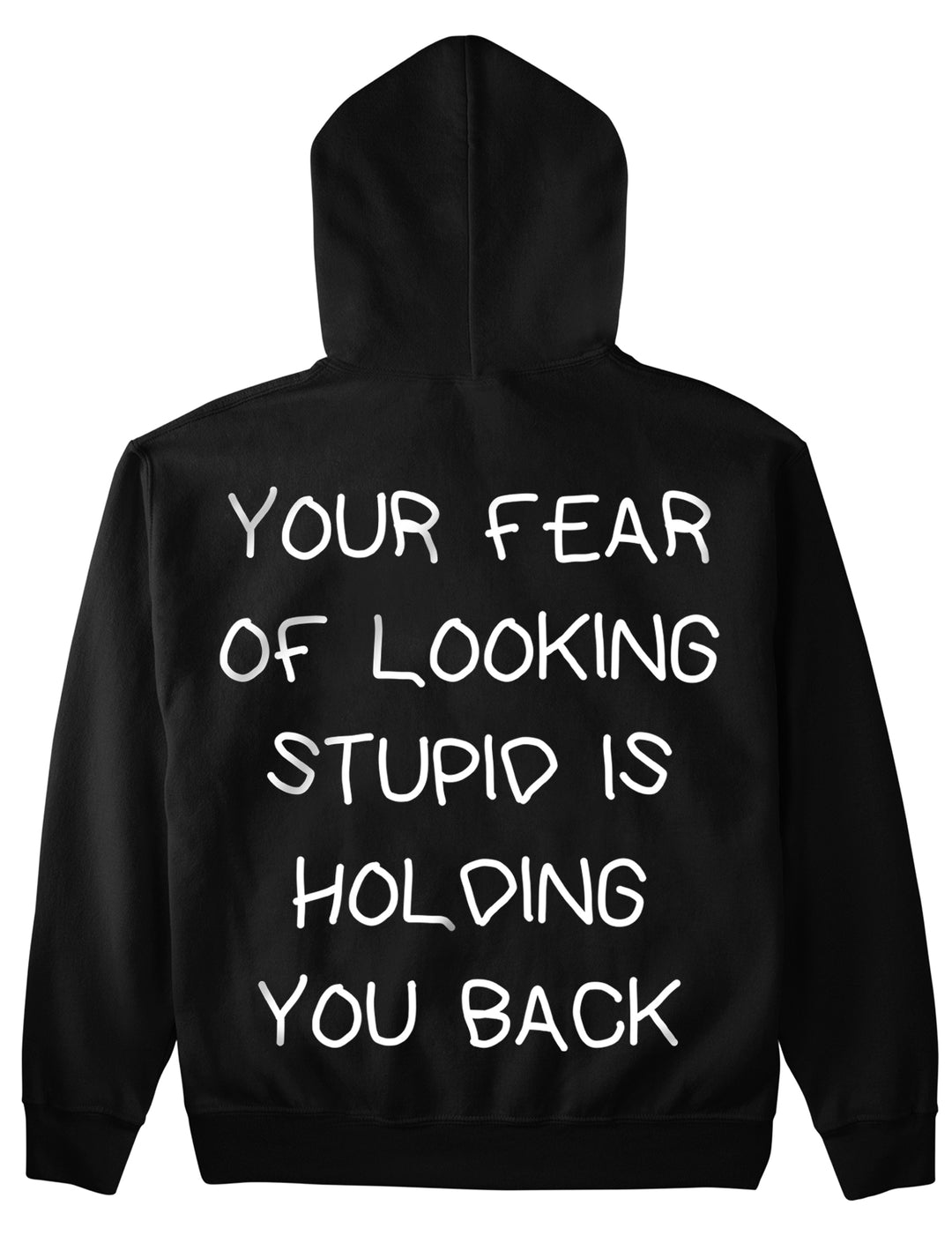 YOUR FEAR OF LOOKING STUPID IS HOLDING YOU BACK (Backprint) Hoodie