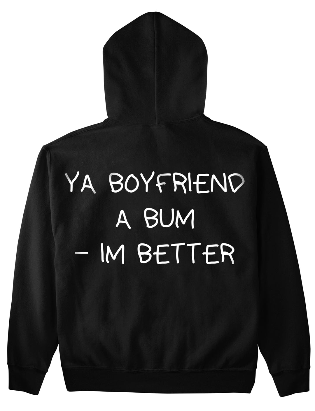 YA BOYFRIEND A BUM – IM BETTER (Backprint) Hoodie