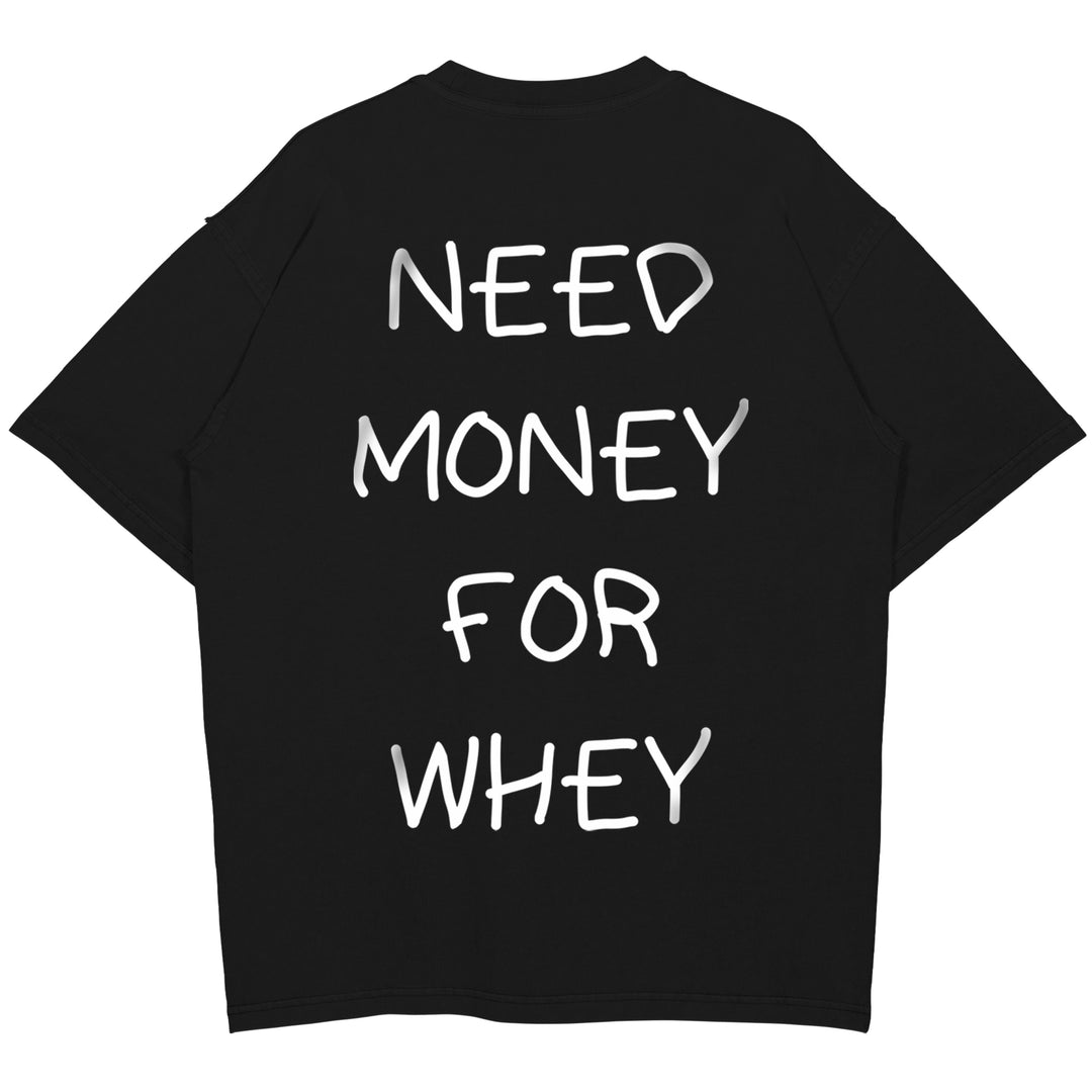 NEED MONEY FOR WHEY Oversized (Backprint) Shirt