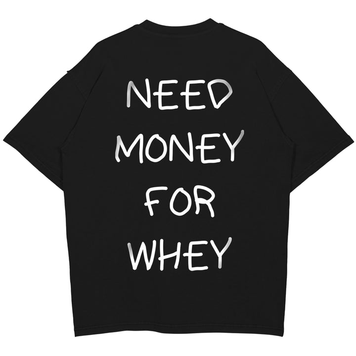 NEED MONEY FOR WHEY Oversized (Backprint) Shirt