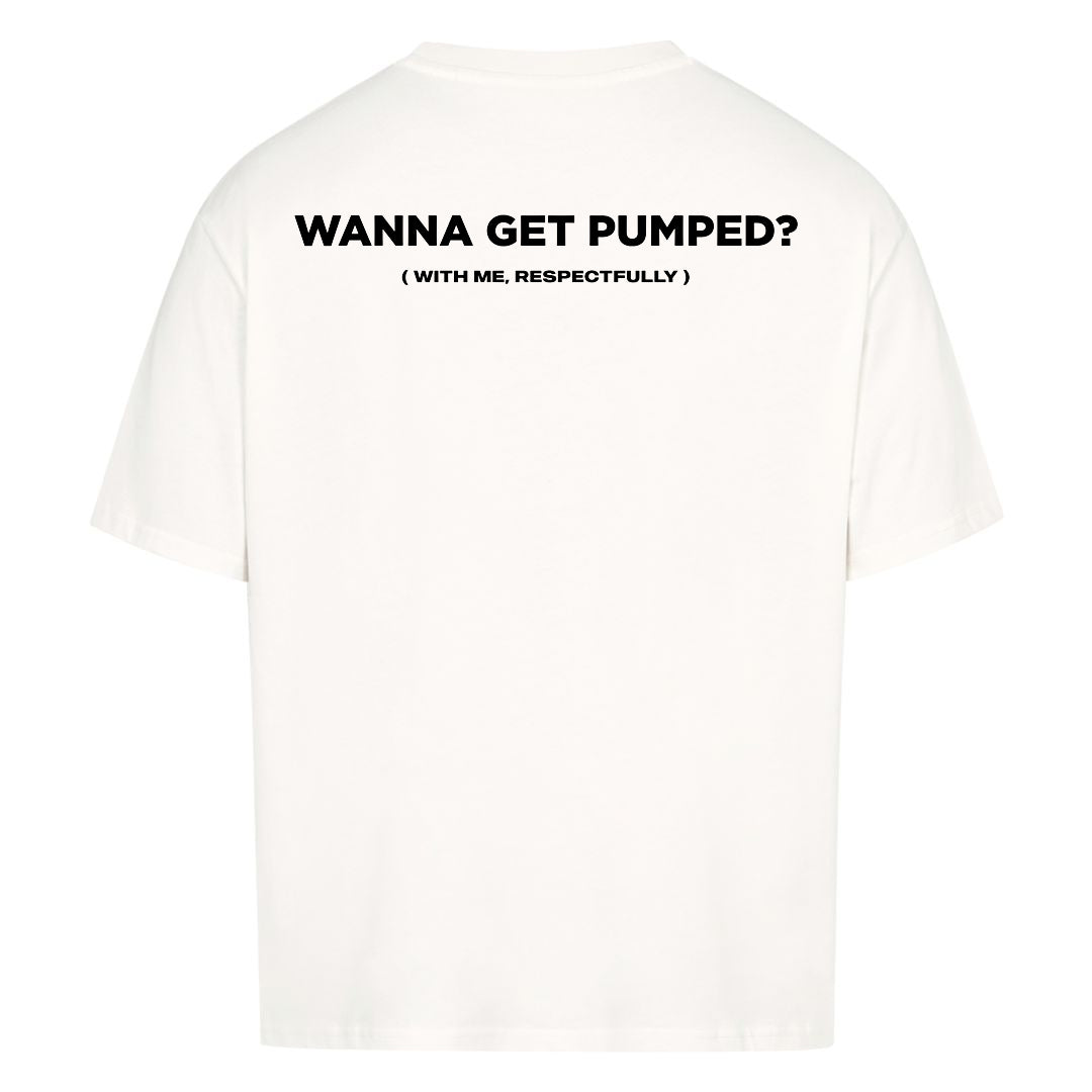 Wanna Get Pumped (Backprint) Oversized Shirt