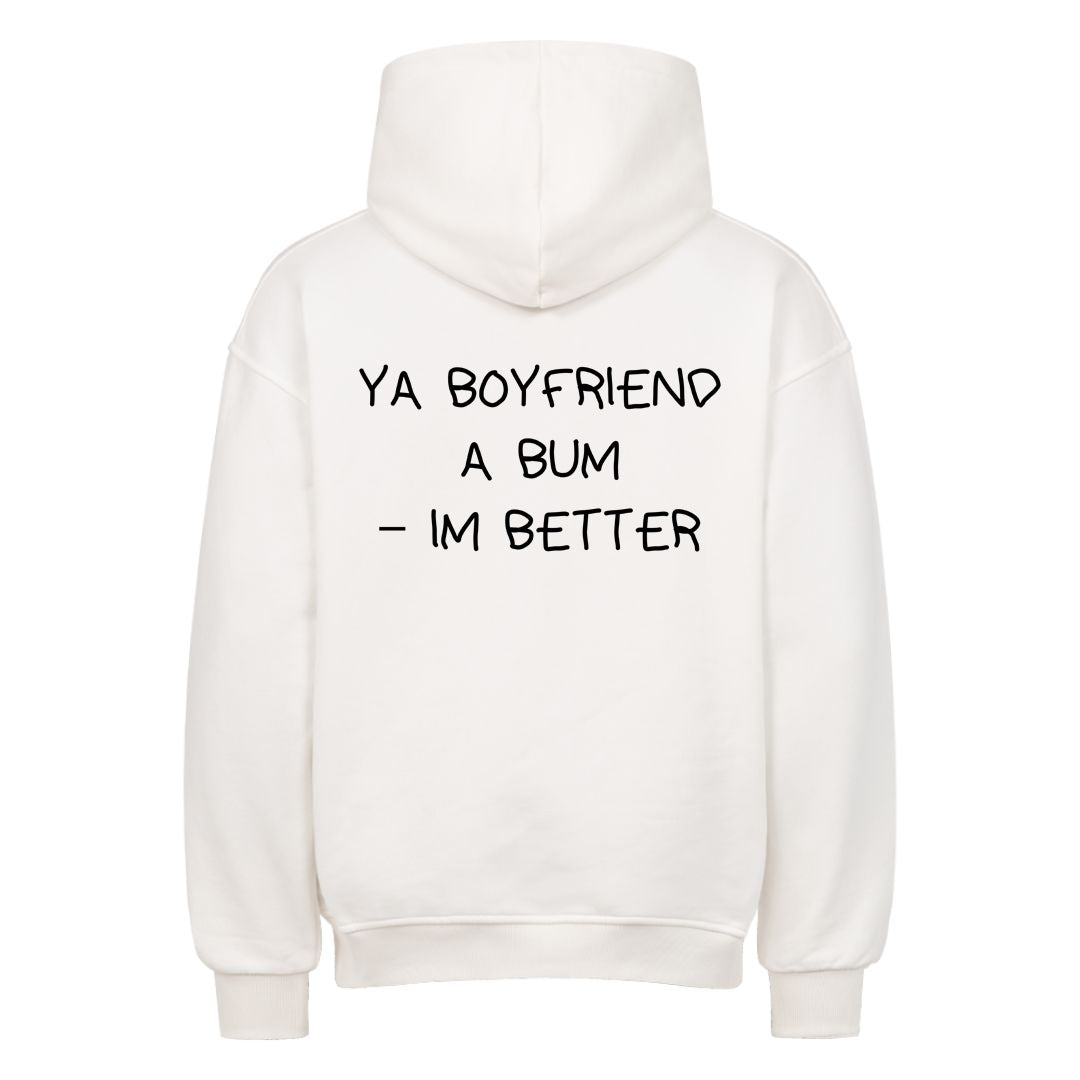 YA BOYFRIEND A BUM – IM BETTER Oversized (Backprint) Hoodie