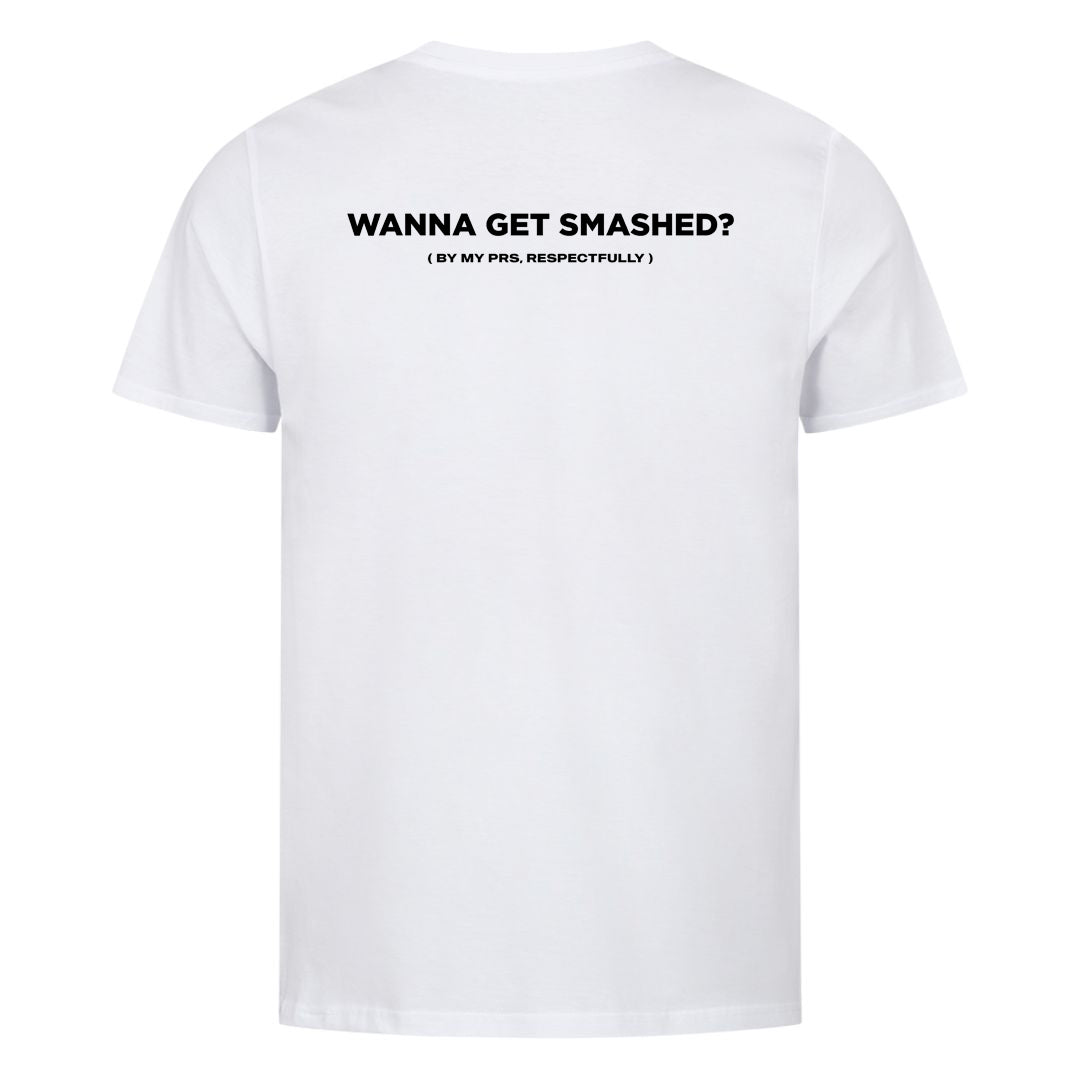 Wanna Get Smashed (Backprint) Shirt