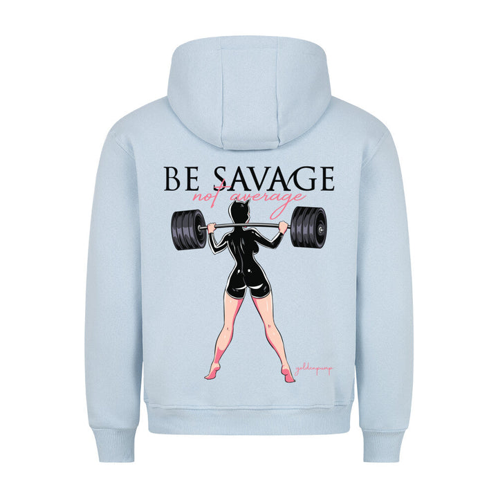 Be Savage Hoodie