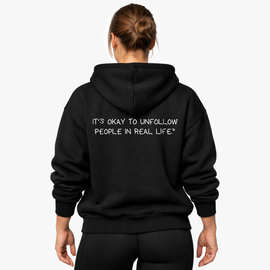 IT'S OKAY TO UNFOLLOW PEOPLE IN REAL LIFE Oversized (Backprint) Hoodie
