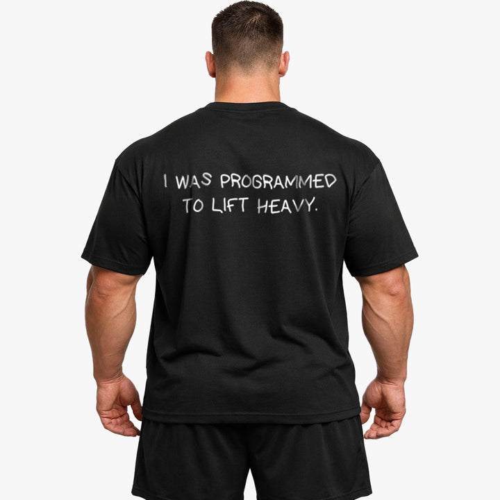 I WAS PROGRAMMED TO LIFT HEAVY Oversized (Backprint) Shirt