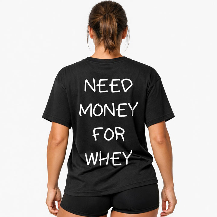NEED MONEY FOR WHEY Oversized (Backprint) Shirt