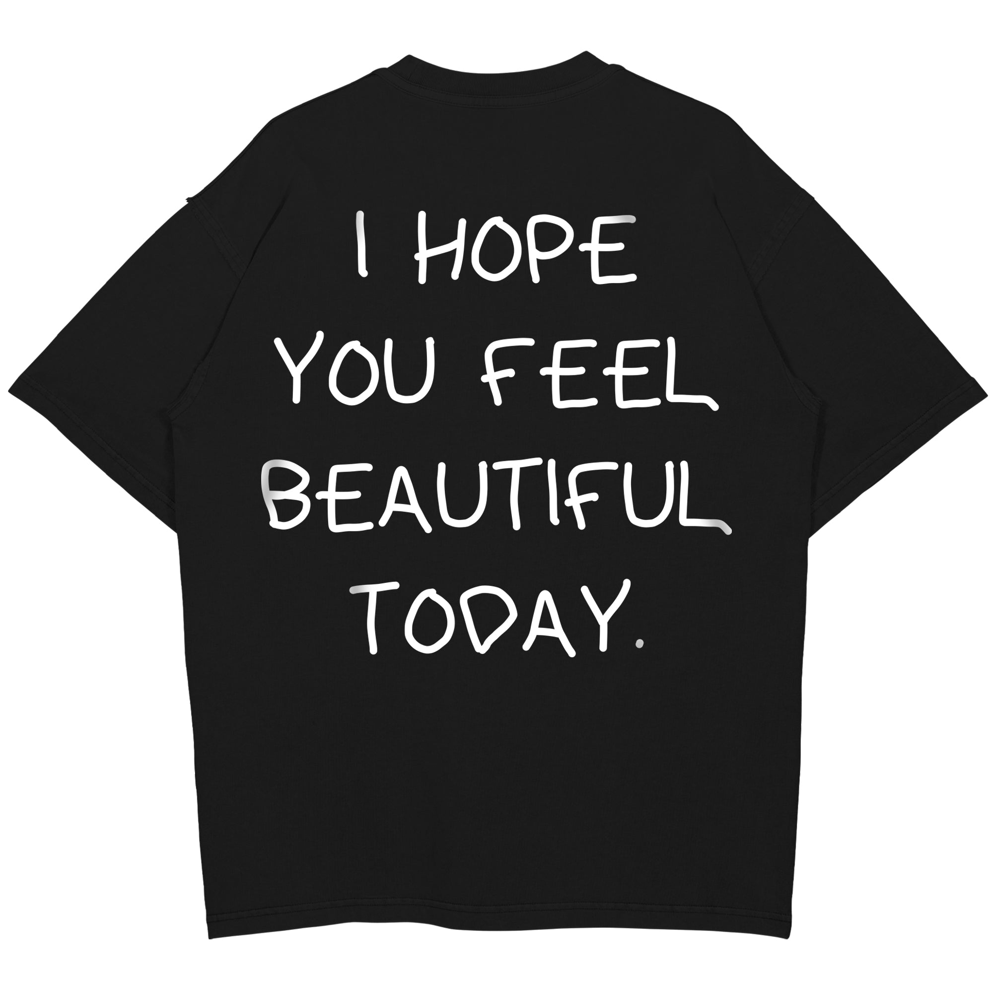 Jeg håber du føler dig smuk i dag (backprint) shirt