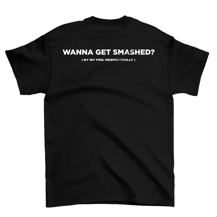 Wanna Get Smashed (Backprint) Shirt